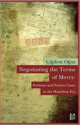 Negotiating the Terms of Mercy Petitions and Pardon Cases in the Hamidian Era