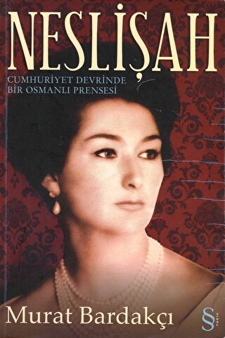 Neslişah Cumhuriyet Devrinde Bir Osmanlı Prensesi Murat Bardakçı