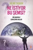 Ne İstiyor Bu Şemsi? Bir Anadolu Çerkesinin Anıları Hilmi Taşkın