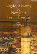 Niğde, Aksaray ve Nevşehir Tarihi Üzerine Musa Şaşmaz