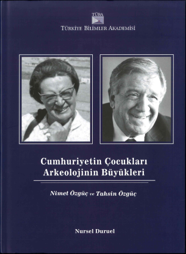 Cumhuriyetin Çocukları Arkeolojinin Büyükleri Nimet Özgüç ve Tahsin Öz