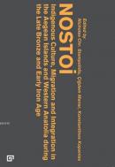 Nostoi Indigenous Culture, Migration and Integration in the Aegean Islands and Western Anatolia during the Late Bronze and Early Iron Ag
