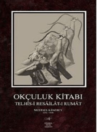 Okçuluk Kitabı Telhis-i Resa'ilat-ı Rumat (Tıpkıbasım, Asıl metin ve g