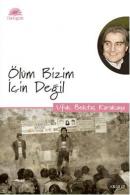 Ölüm Bizim İçin Değil Ufuk Bektaş Karakaya