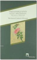 Ömür Bahçesinin Gülü Solmadan - Mecmu'a-i İlahiyyat