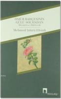 Ömür Bahçesinin Gülü Solmadan - Mecmu'a-i İlahiyyat Mehmed Şükrü Efend