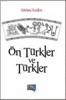 Ön Türkler ve Türkler Gürhan Kırilen