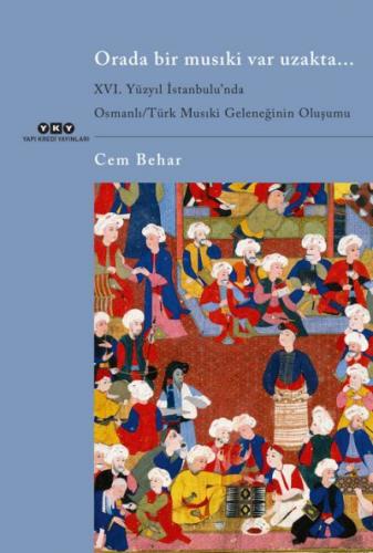 Orada Bir Musıki Var Uzakta… XVI. Yüzyıl İstanbulu’nda Osmanlı/Türk Mu
