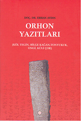 Orhon Yazıtları Köl Tegin, Bilge Kağan, Tonyukuk Ongi, Küli Çor Erhan 