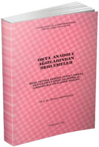 Orta Anadolu Ağızlarından Derlemeler - Niğde, Kayseri, Kırşehir, Yozgat, Ankara, Vilayetleri ile Afşar, Sacıkaralı ve Karakoyunlu Uruklarının Ağızları