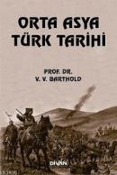 Orta Asya Türk Tarihi Vasiliy Vladimiroviç Bartold (Wilhelm Barthold)