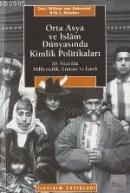 Orta Asya ve İslam Dünyasında Kimlik Politikaları 20. Yüzyılda Milliye