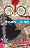 Orta Asya'dan Osmanlı İmparatorluğu'na Türklerde Giyim Kuşam Nilay Ert