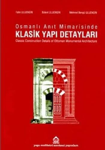 Osmanlı Anıt Mimarisinde Klasik Yapı Detayları - Classic Construction Details of Ottoman Monumental Architecture