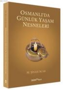 Osmanlı'da Günlük Yaşam Nesneleri M. Şinasi Acar