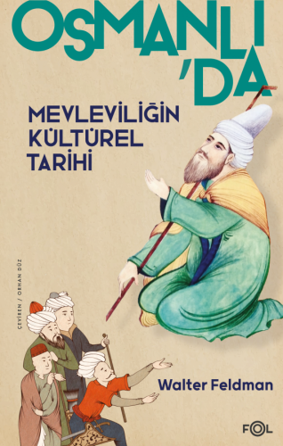 Osmanlı'da Mevleviliğin Kültürel Tarihi Osmanlı İmparatorluğu'nda Şiir, Müzik ve Tasavvuf