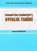Osmanlı'dan Cumhuriyet'e Ayvalık Tarihi Bayram Bayraktar