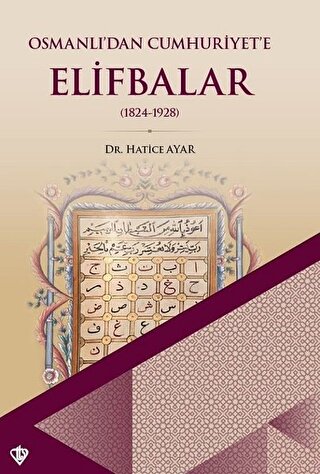 Osmanlı’dan Cumhuriyet’e Elifbalar (1824-1928) Hatice Ayar