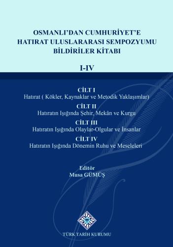 Osmanlı'dan Cumhuriyet'e Hatırat Uluslararası Sempozyumu Bildiriler Kitabı (4 Cilt Takım)