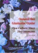 Osmanlı'dan Günümüze Oyalar - Oya Culture Since The Ottomans Taciser O