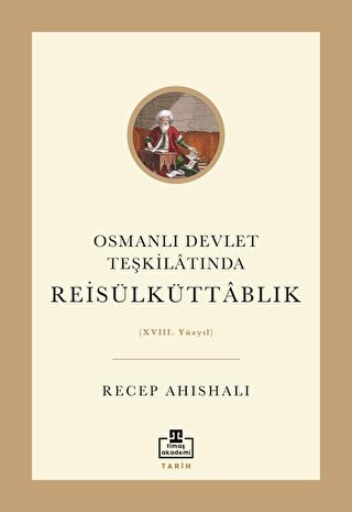 Osmanlı Devlet Teşkilatında Reisülküttablık XVIII. Yüzyıl Recep Ahısha