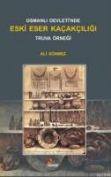 Osmanlı Devleti'nde Eski Eser Kaçakçılığı Truva Örneği Ali Sönmez