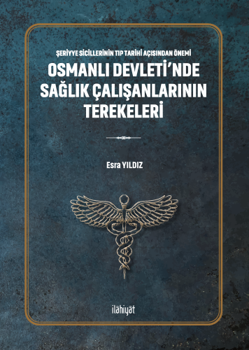 Osmanlı Devleti'nde Sağlık Çalışanlarının Terekeleri Şeriyye Sicilleri