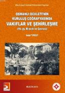 Osmanlı Devleti'nin Kuruluş Coğrafyasında Vakıflar ve Şehirleşme Vedat