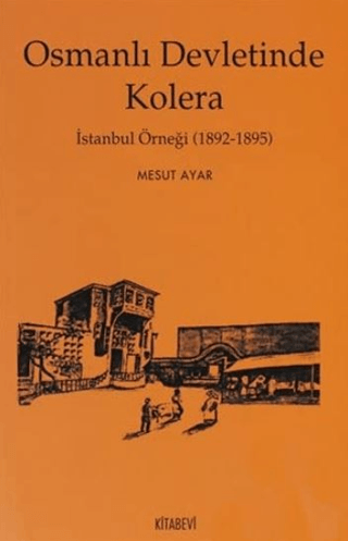 Osmanlı Devletinde Kolera - İstanbul Örneği (1892-1895) Mesut Ayar