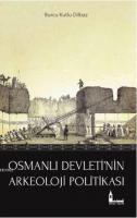 Osmanlı Devleti'nin Arkeoloji Politikası Burcu Kutlu Dilbaz