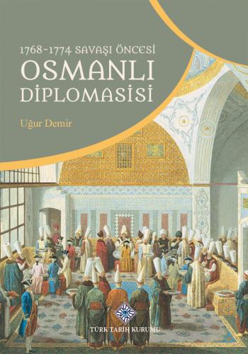 1768-1774 Savaşı Öncesi Osmanlı Diplomasisi Uğur Demir