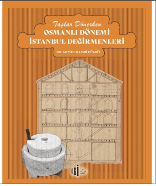 Taşlar Dönerken Osmanlı Dönemi İstanbul Değirmenleri Ahmet Hamdi Bülbü