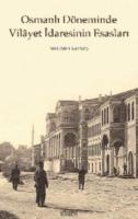 Osmanlı Döneminde Vilayet İdaresinin Esasları