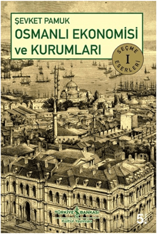 Osmanlı Ekonomisi ve Kurumları - Seçme Eserler 1 Şevket Pamuk