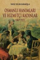 Osmanlı Hanımları ve Hizmetçi Kadınlar (1869-1927) Yavuz Selim Karakış