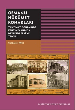 Osmanlı Hükümet Konakları Tanzimat Döneminde Kent Mekanında Devletin Erki ve Temsili