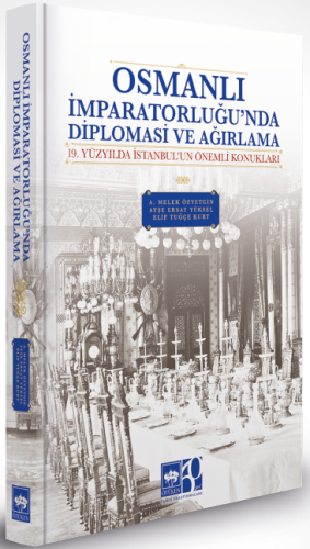 Osmanlı İmparatorluğu'nda Diplomasi ve Ağırlama 19 Yüzyılda İstanbul'un Önemli Konukları