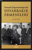 Osmanlı İmparatorluğu'nda Diyarbakır Ermenileri Kasım Ertaş