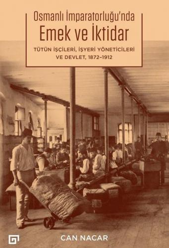 Osmanlı İmparatorluğu'nda Emek ve İktidar: Tütün İşçileri İşyeri Yönet