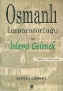 Osmanlı İmparatorluğu ve İslami Gelenek Norman Itzkowitz