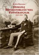 Osmanlı İmparatorluğunda Fotoğrafçılık 1839-1923 Engin Özendes