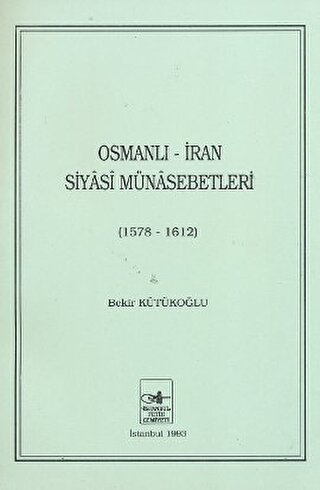Osmanlı - İran Siyasi Münasebetleri (1578 - 1612) Bekir Kütükoğlu