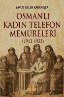 Osmanlı Kadın Telefon Memureleri (1913-1923) Yavuz Selim Karakışla