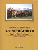 Osmanlı Kaynaklarına Göre Fatih Sultan Mehmet'in Siyasi ve Askeri Faal