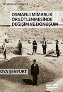 Osmanlı Mimarlık Örgütlenmesinde Değişim ve Dönüşüm Oya Şenyurt