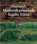 Osmanlı Modernleşmesinde İngiliz Etkisi %10 indirimli Ahmet Dönmez