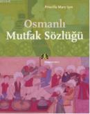 Osmanlı Mutfak Sözlüğü Priscilla Mary Işın