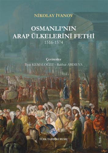 Osmanlı'nın Arap Ülkelerini Fethi 1516-1574 Nikolay İvanov