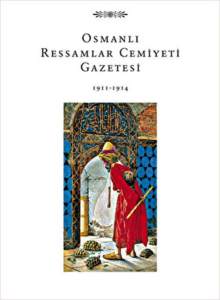 Osmanlı Ressamlar Cemiyeti Gazetesi 1911-1914 Yaprak Zihnioğlu