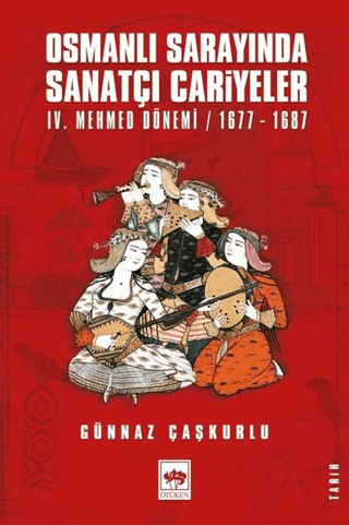 Osmanlı Sarayında Sanatçı Cariyeler 4. Mehmed Dönemi 1677 - 1687 Günna